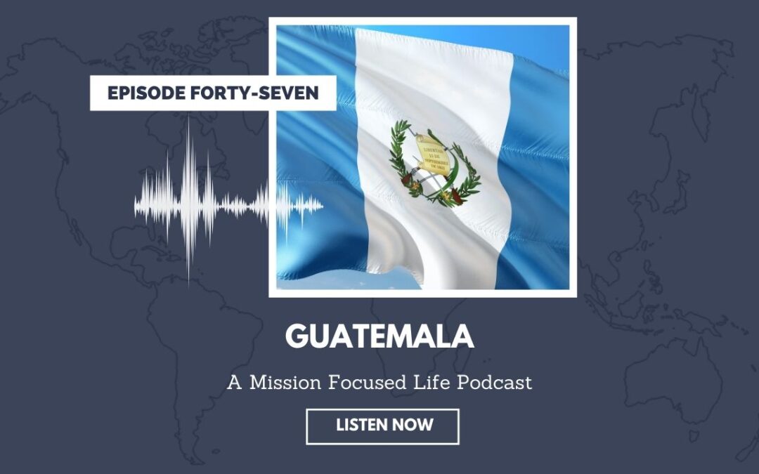 047: Guatemala Podcast